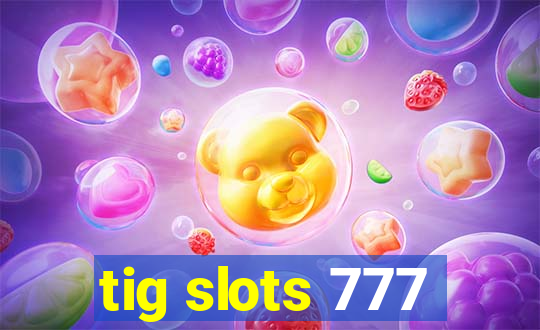 tig slots 777